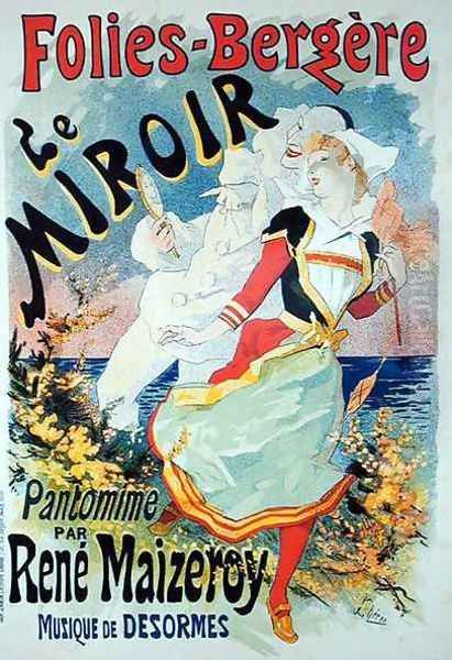 Reproduction of a poster advertising 'The Mirror', a pantomime by Rene Maizeroy at the Folies-Bergere Oil Painting by Jules Cheret