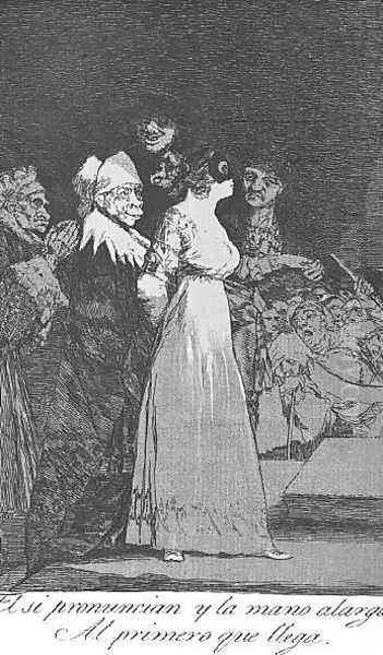 Caprichos Plate 2 They Say Yes And Give Their Hand To The First Comer Oil Painting by Francisco De Goya y Lucientes