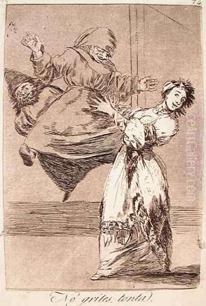 Don't Scream, Stupid Oil Painting by Francisco De Goya y Lucientes