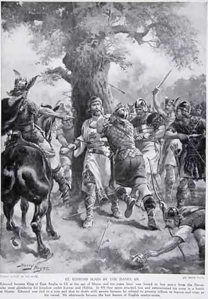 St. Edmund Slain by the Danes, 870 AD, illustration from Hutchinsons Story of the British Nation, c.1920 Oil Painting by Henry A. (Harry) Payne