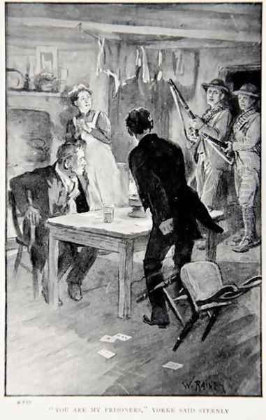 You are my Prisoners Yorke said sternly, an illustration from With Roberts to Pretoria A Tale of the South African War by G.A. Henty, pub. London, 1902 Oil Painting by William Rainey