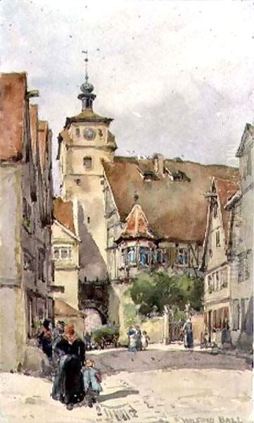 Street Scene, Rotenburg, showing the Weisser Turm and the Judentanzhaus Oil Painting by Wilfred Williams Ball