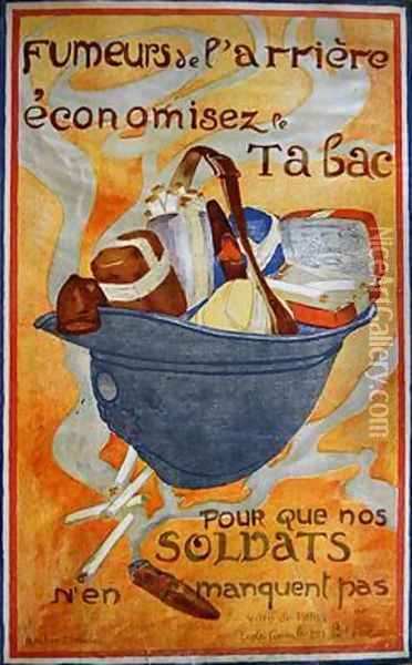 First World War Poster urging people to economise their use of tobacco so that the soldiers may not go without 1915 Oil Painting - Andree Menard